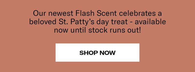 Our newest Flash Scent celebrates a beloved St. Patty's day treat - available now until stock runs out! | Shop Now