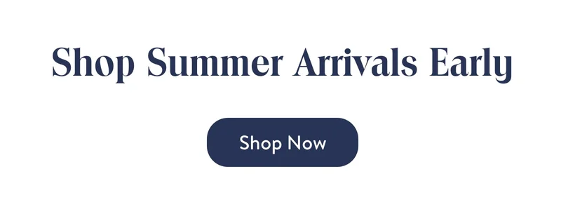 Shop Summer Arrivals early