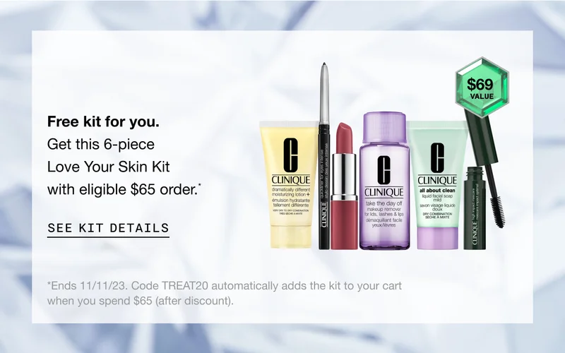 Free kit for you. Get this 6-piece Love Your Skin Kit with eligible $65 order.* SEE KIT DETAILS | *Ends 11/11/23. Code discount code automatically adds the kit to your cart when you spend $65 after discount.