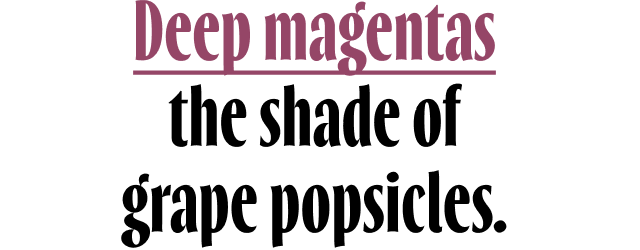 Deep magentas
