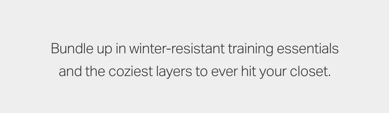 Bundle up in winter-resistant training essentials and the coziest layers to ever hit your closet.