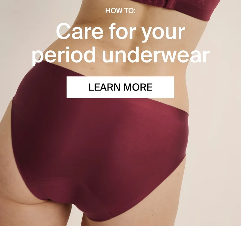 How to: Care for your period underwear. LEARN MORE
