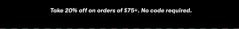 Take 20% off on orders of $75+. No code required.