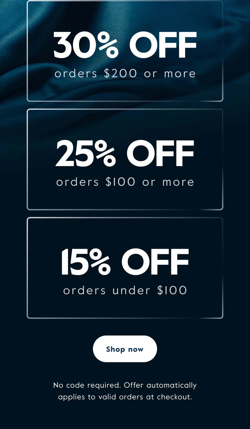 Get 30% off orders of $200 or more, 25% off $100 or more, and 15% off under $100.