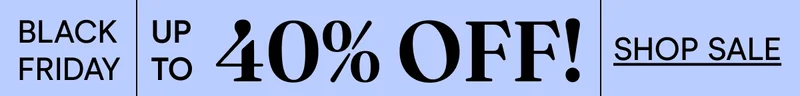 Black Friday Up to 40% off Shop Sale