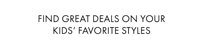 Find great deals on your  kids’ favorite styles
