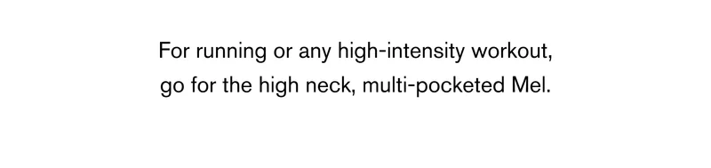 For running or any high-intensity workout, go for the high neck, multi-pocketed Mel.