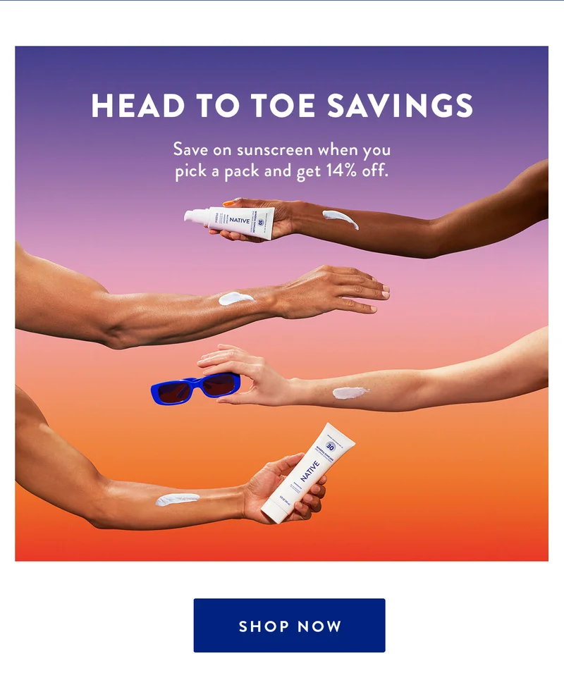 HEAD TO TOE SAVINGS | Save on sunscreen when you pick a pack and get 14% off. | SHOP NOW