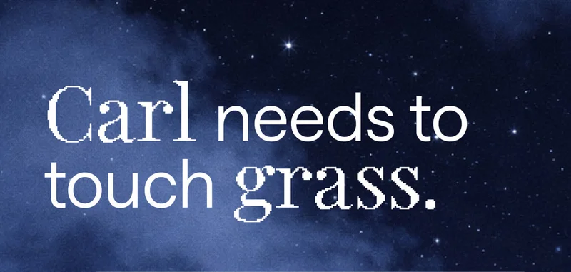 Carl needs to touch grass.