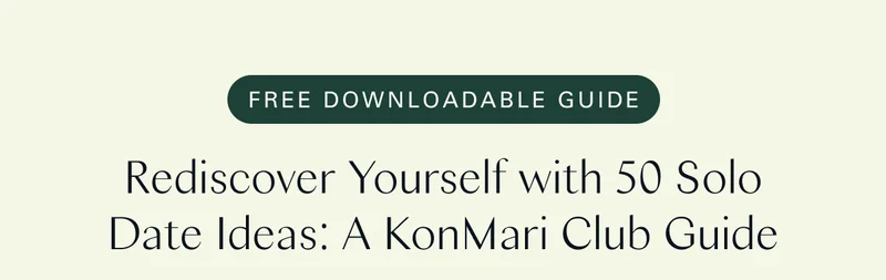 Free Downloadable Guide / Rediscover Yourself with 50 Solo Date Ideas: A KonMari Club Guide