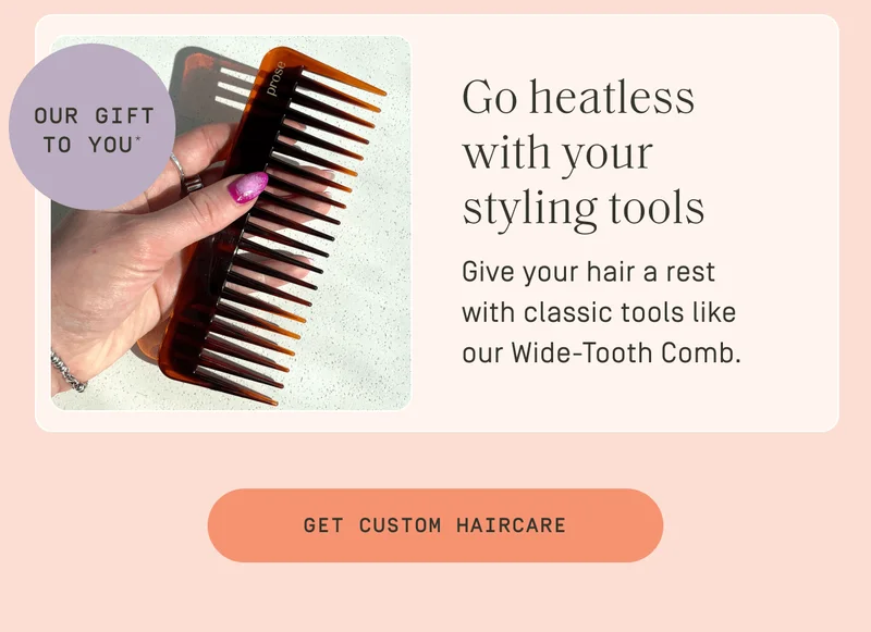 Go heatless with your styling tools | Get custom haircare