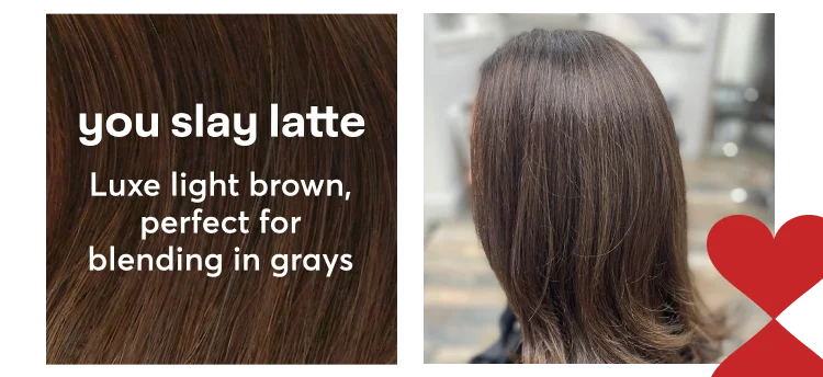 You Slay Latte | Luxe light brown, perfect for blending in grays