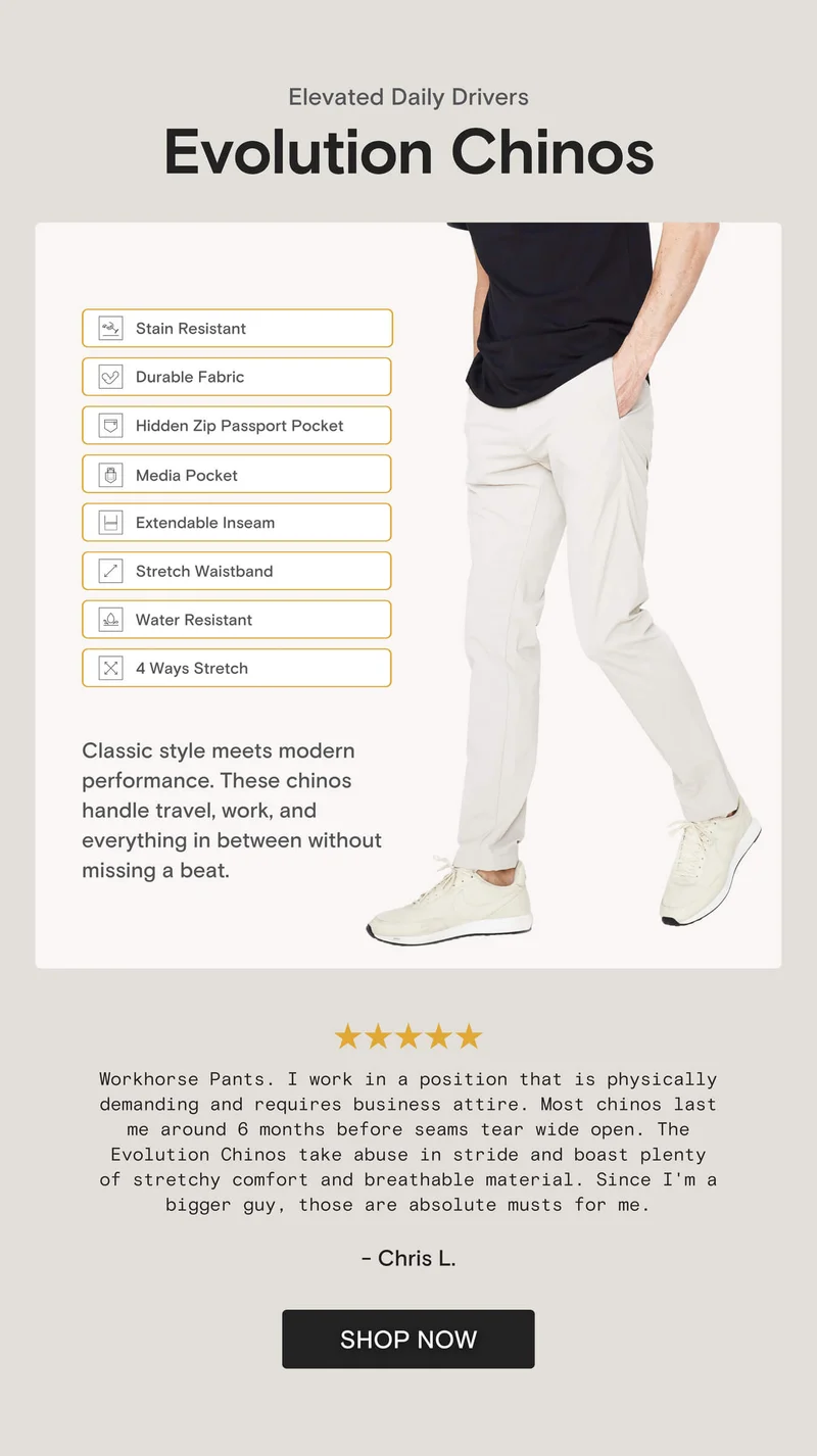 Elevated Daily Drivers Evolution Chinos Stain Resistant Durable Fabric Hidden Zip Passport Pocket Media Pocket Extendable Inseam Stretch Waistband Water Resistant 4 Ways Stretch Classic style meets modern performance. These chinos handle travel, work, and everything in between without missing a beat.