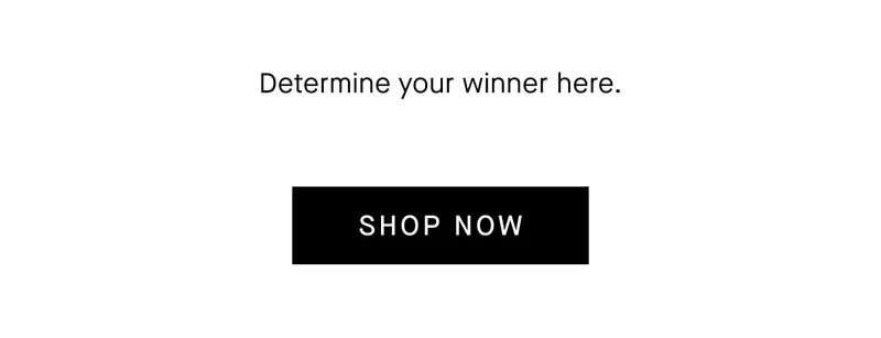 Determine your winner here. [Shop Now]