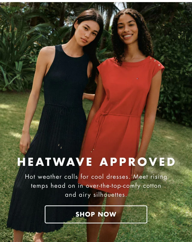 Heatwave approved                                            Hot weather calls for cool dresses. Meet rising temps head on in over-the-top-comfy cotton and dry airy silhouettes.                                            Shop now
