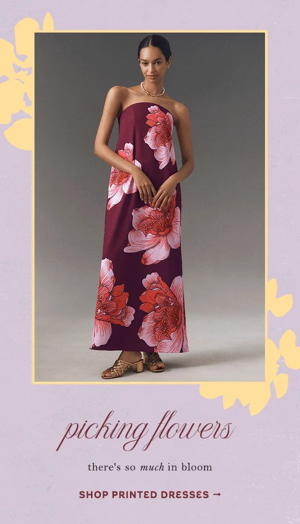 picking flowers there's so much in bloom. shop printed dresses.