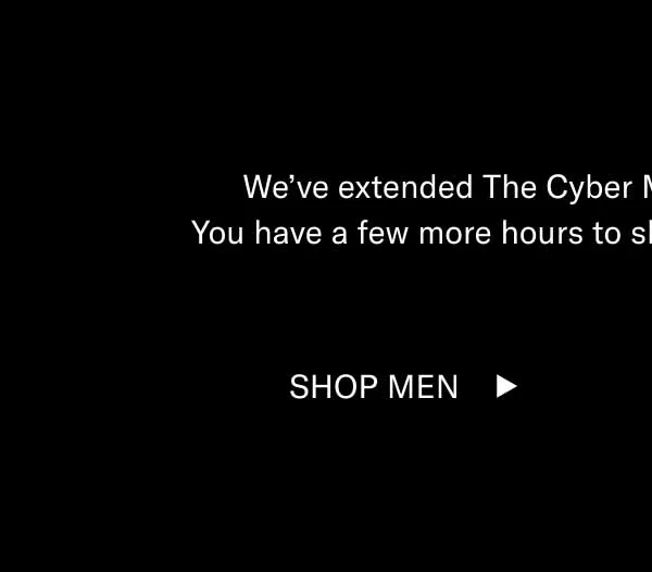 We’ve extended The Cyber Monday Sale to midnight ET. You have a few more hours to shop the biggest sale of the year. Shop Men Shop Women