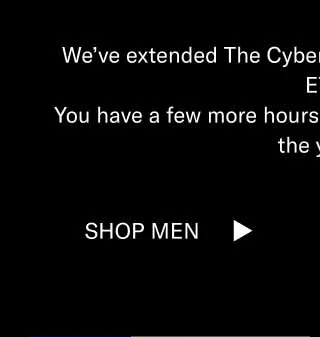 We’ve extended The Cyber Monday Sale to midnight ET. You have a few more hours to shop the biggest sale of the year. Shop Men Shop Women