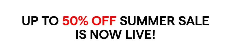 UP TO 50% OFF SUMMER SALE IS NOW LIVE!