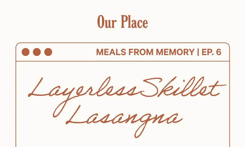 Our Place - Meals from Memory Ep. 6 - Layerless Skillet Lasagna