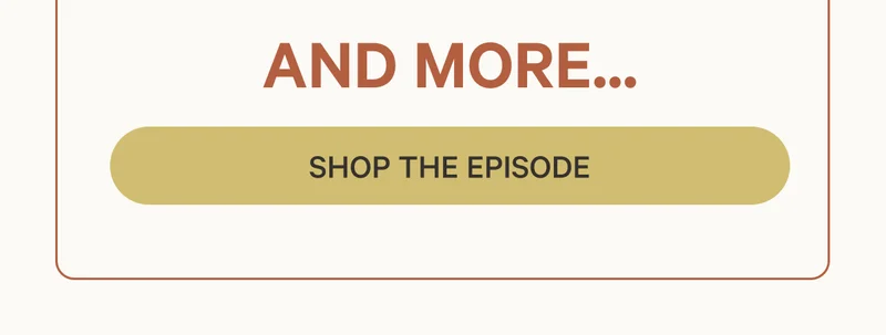 And More... Shop the Episode