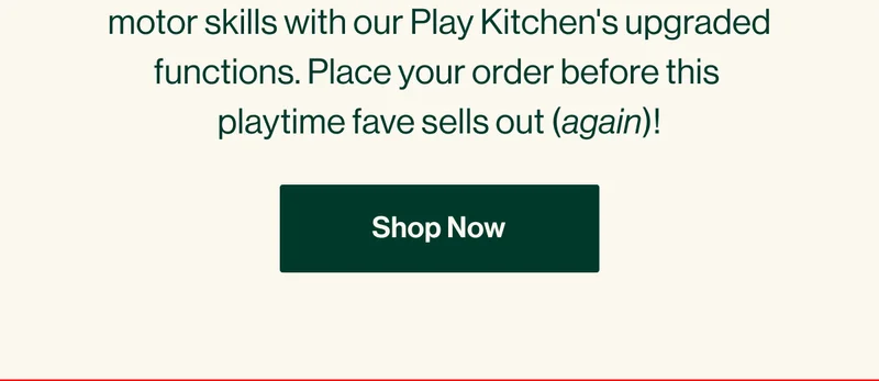 No tool assembly! Prep for the dinner rush and develop their  motor skills with our Play Kitchen's upgraded functions. Place your order before this  playtime fave sells out (again)!  SHOP NOW