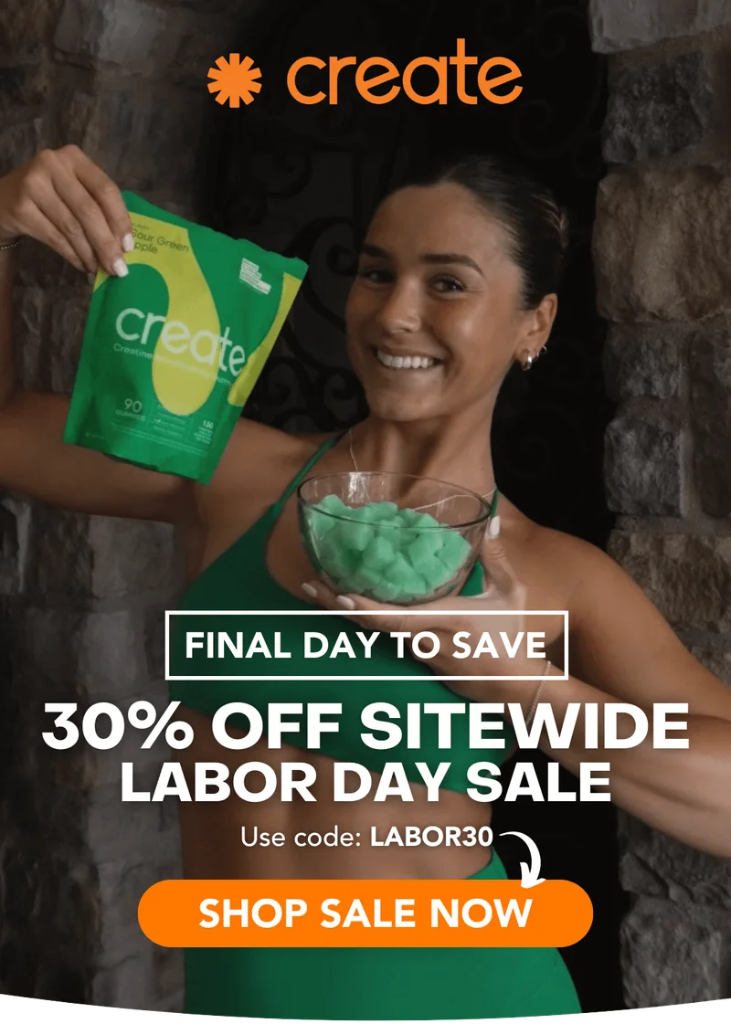 Shop the Create Labor Day Sale now, and save 30% off your gummies before midnight tonight...