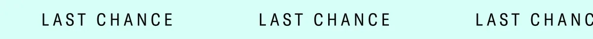 LAST CHANCE LAST CHANCE LAST CHANCE