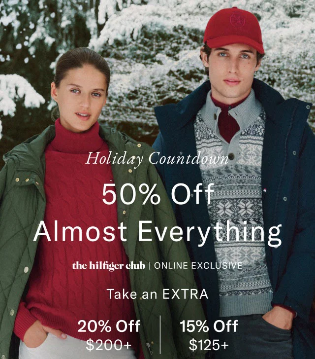 Holiday countdown                                            50% off almost everything                                            the Hilfiger club online exclusive Extra 20$ off $200+