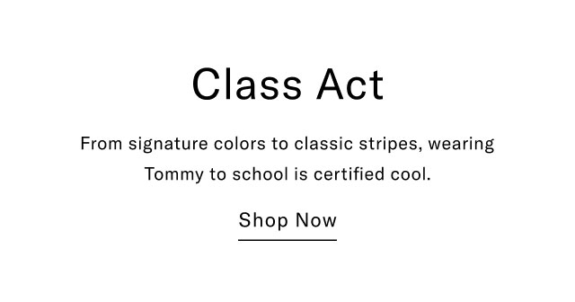 Class Act From signature colors to classic stripes, wearing Tommy to school is certified cool. Shop Now