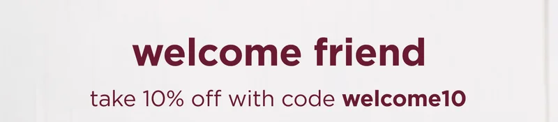 welcome friend take 10% off with code welcome10