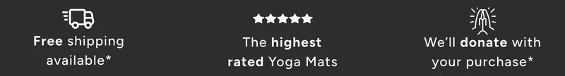 Free shipping available, the highest rated yoga mats, we'll donate with your purchase