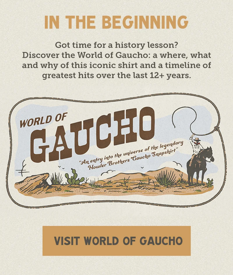 Got time for a history lesson?  Discover the world of gaucho: a where, what and why of this iconic shirt and a timeline of greatest hits over the last 12+ years.