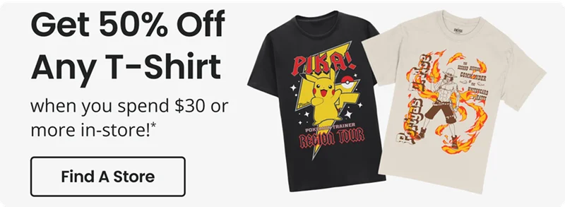Get Off Any T-Shirt when you spend $30 or more in-store! * Find A Store