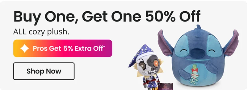 Buy One, Get One 50% Off ALL cozy plush. Pros Get 5% Extra Off Shop Now