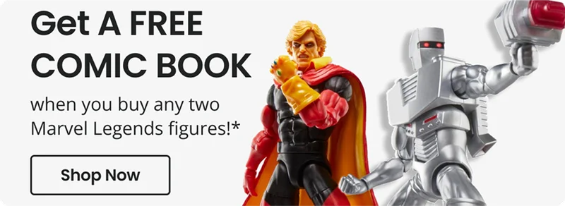 Get A FREE COMIC BOOK when you buy any two Marvel Legends figures!* Shop Now