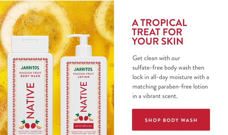 A TROPICAL TREAT FOR YOUR SKIN | Get clean with our sulfate-free body wash then lock in all-day moisture with a matching paraben-free lotion in a vibrant scent. | SHOP BODY WASH