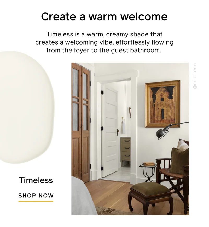 Create a warm welcome. Timeless is a warm, creamy shade that creates a welcoming vibe, effortlessly flowing from the foyer to the guest bathroom. Timeless SHOP NOW