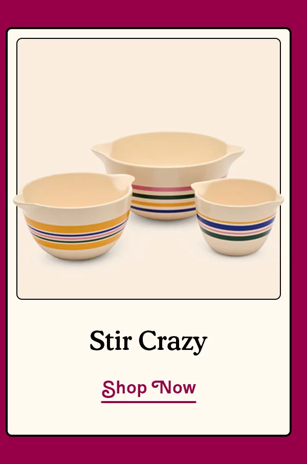 Stir Crazy | SHOP NOW