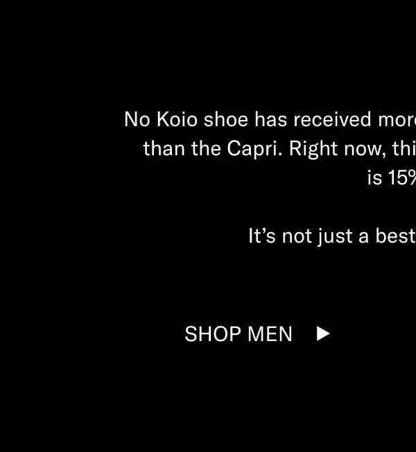 No Koio shoe has received more accolades or five-star reviews than the Capri. Right now, this handcrafted dress sneaker  is 15% off.  It’s not just a bestseller. It’s an icon. Shop Men