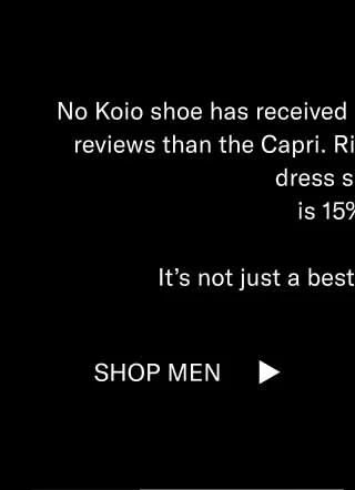 No Koio shoe has received more accolades or five-star reviews than the Capri. Right now, this handcrafted dress sneaker  is 15% off.  It’s not just a bestseller. It’s an icon. Shop Men