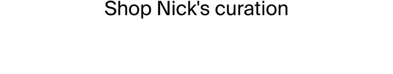 Shop Nick's curation