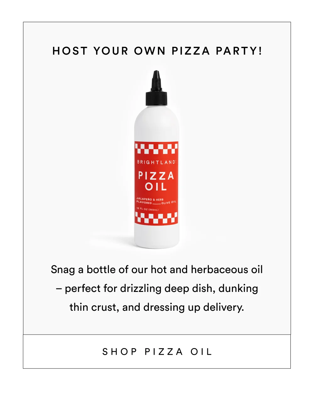 Host your own pizza party! [ SHOP PIZZA OIL ]