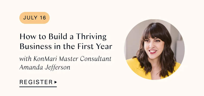 JULY 16: How to Build a Thriving Business in the First Year with KonMari Master Consultant Amanda Jefferson