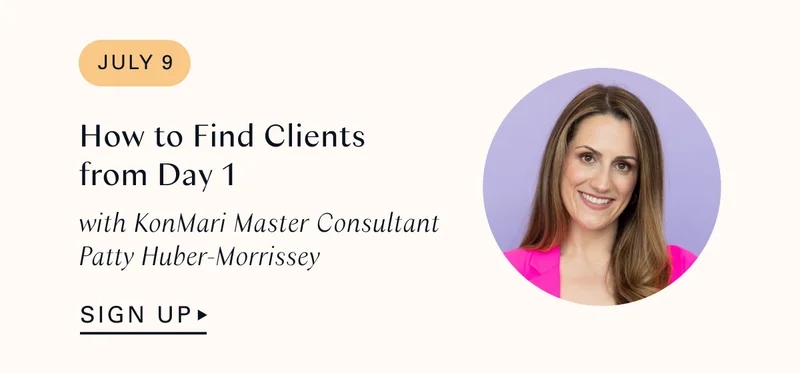 JULY 9: How to Find Clients from Day 1 with KonMari Master Consultant Patty Huber-Morrissey
