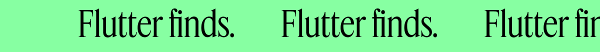 Flutter finds.