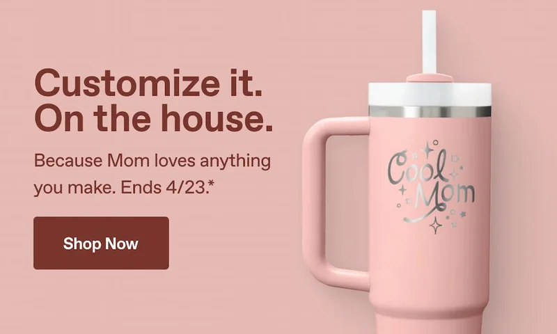 Customize it. On the house. Because Mom loves anything you make. Ends 4/23.* Shop Now.