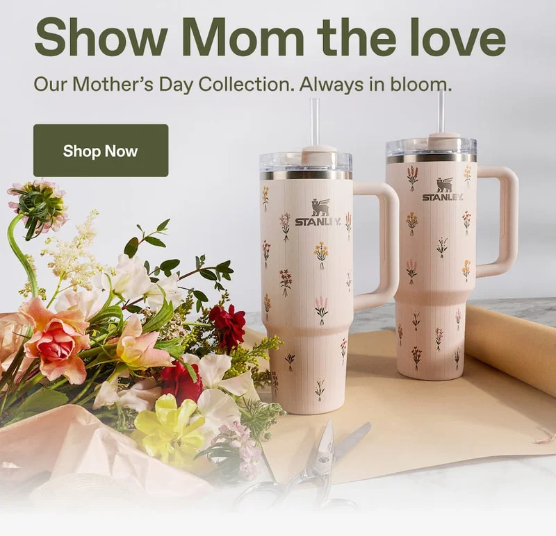 Stanley 1913. Show Mom the love. Our Mother's Day Collection. Always in bloom.