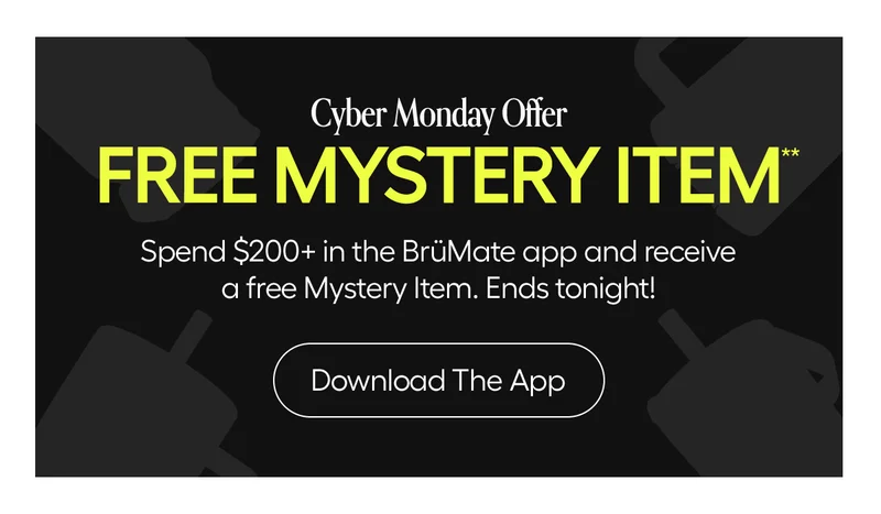 Cyber Monday Offer. Free Mystery Item** Spend $200+ in the BrüMate app and receive a free Mystery Item. Ends tonight! Download the App