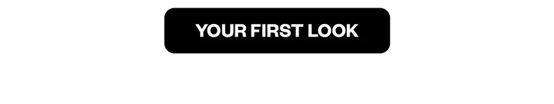 Your first look